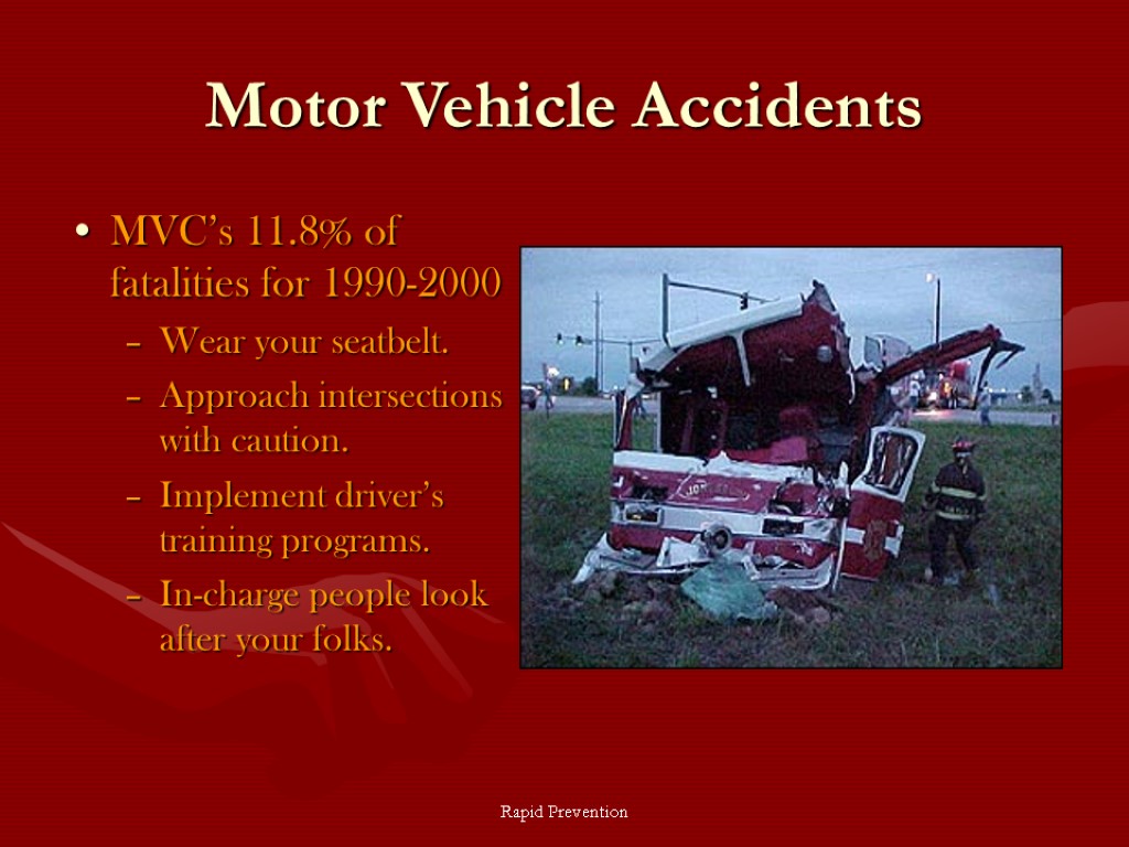 Rapid Prevention Motor Vehicle Accidents MVC’s 11.8% of fatalities for 1990-2000 Wear your seatbelt.